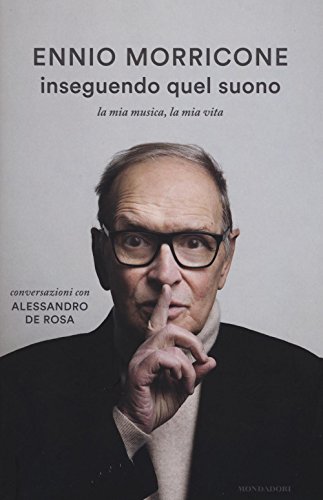 Inseguendo quel suono. La mia musica, la mia vita. Conversazioni con Alessandro De Rosa