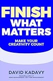 Finish What Matters: Make Your Creativity Count (Getting Art Done Book 3) (English Edition)