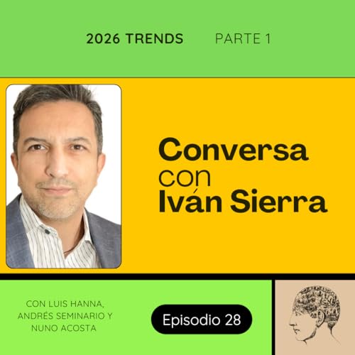 28 TENDENCIAS 2026: Conversa con Iv&aacute;n Sierra