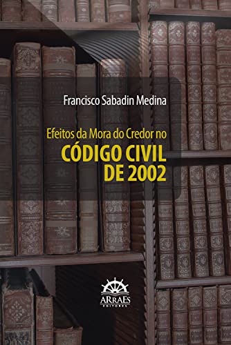 Efeitos da mora do credor no Código Civil de 2002: origem, sentido, alcance e consequências da sujeição do credor a receber a coisa pela “estimação mais favorável ao devedor” (art. 400, parte final)