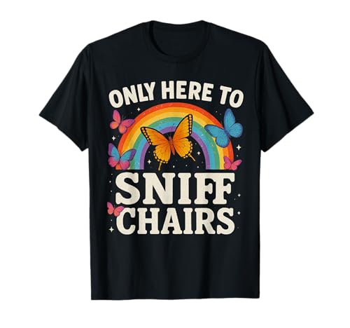 Funny Embarrassing Inappropriate Only Here to Sniff Chairs T-Shirt