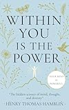 Within You is the Power: Harness the Power Within You. Unlock Your True Potential. Transform Your Life with the Power of Your Mind