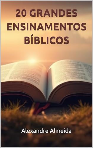 20 Grandes Ensinamentos Bíblicos - Almeida, Alexandre
