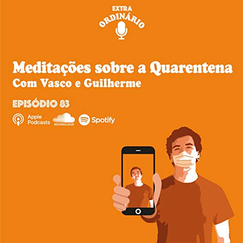Epis&oacute;dio 83 - Medita&ccedil;&otilde;es sobre a Quarentena