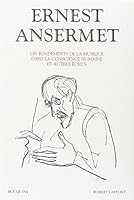 Ernest Ansermet - Les fondements de la musique dans la conscience humaine et autres écrits 2221058151 Book Cover