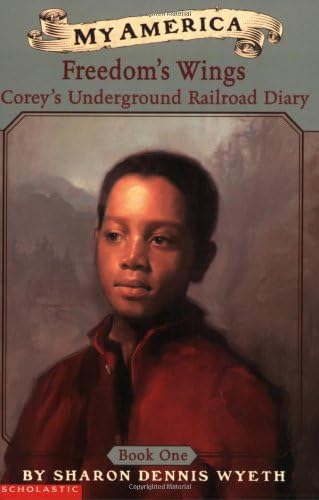 Sharon Dennis WyethMy America: Freedom's Wings: Corey's Underground Railroad Diary, Book One