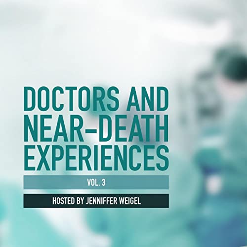 Doctors and Near-Death Experiences, Vol. 3 by Jenniffer Weigel episode artwork