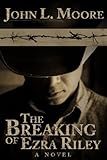 The Breaking of Ezra Riley (The Ezra Riley Series Book 1)