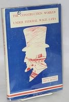 The Construction Worker Under Federal Wage Laws B001NA6GFE Book Cover