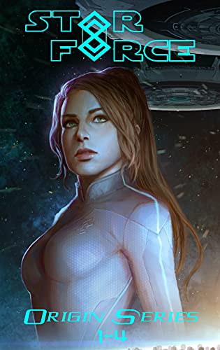 Star Force: Origin Series Box Set (1-4): An Empire Building Military Space Opera Adventure (Star Force Universe Book 1)
