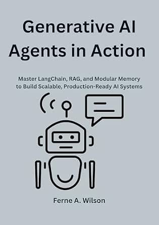 Generative AI Agents in Action : Master LangChain, RAG, and Modular ...