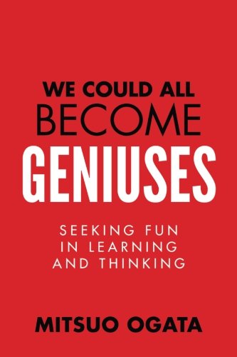 We Could All Become Geniuses: Seeking Fun in Learning and Thinking