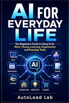 Paperback ``AI´´ For Everyday Life: The Beginner's Guide to Using AI for Work, Money, Learning, Organization and Everyday Tasks Book