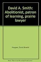 David A. Smith: Abolitionist, patron of learning, prairie lawyer 0971823812 Book Cover
