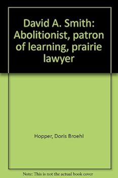 Unknown Binding David A. Smith: Abolitionist, patron of learning, prairie lawyer Book