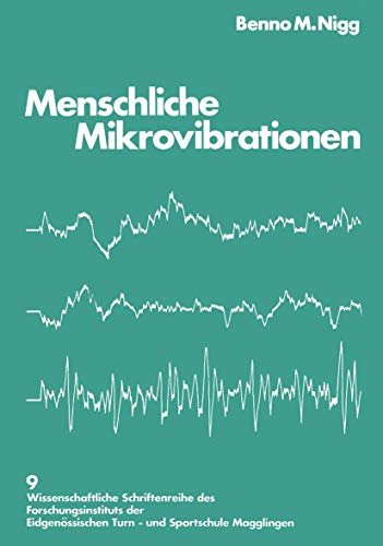 Menschliche Mikrovibrationen: Darstellung einer neuen Messmethode Standardisierung und Anwendung in Normal- und Belastungssituationen ... Turn- und Sportschule Magglingen)