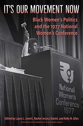 It's Our Movement Now: Black Women’s Politics and the 1977 National Women’s Conference