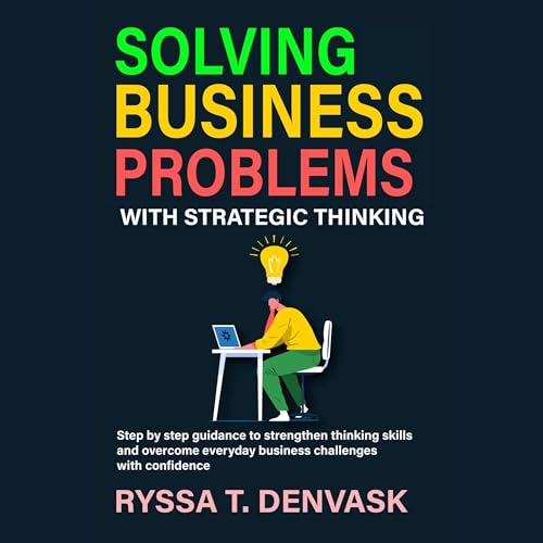 Solving Business Problems with Strategic Thinking cover art