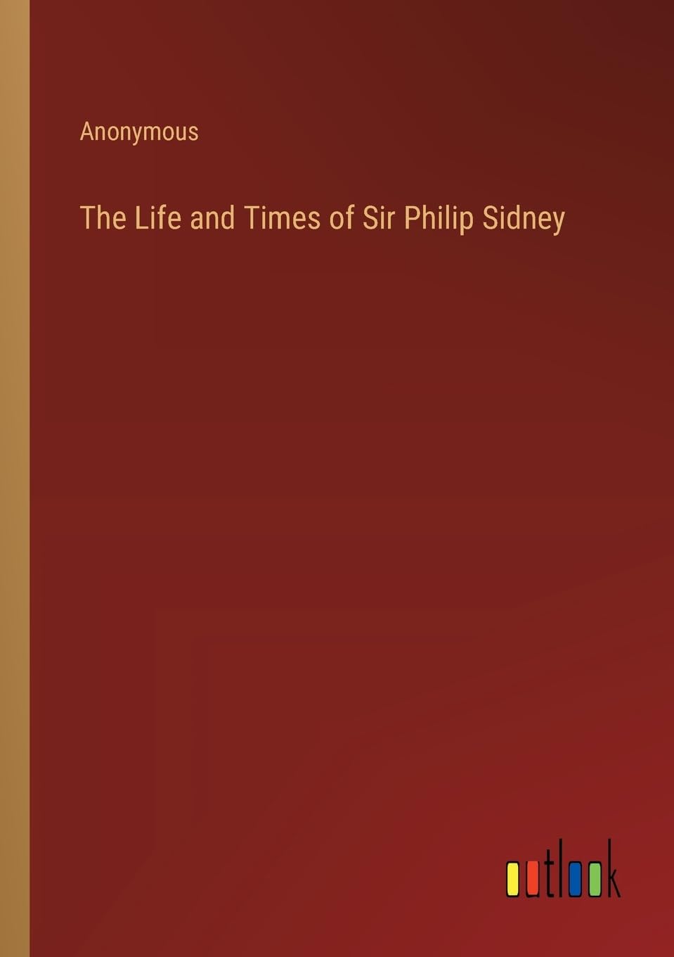 The Life and Times of Sir Philip Sidney