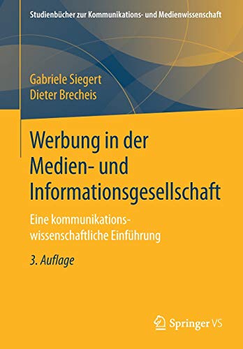 Werbung in der Medien- und Informationsgesellschaft: Eine kommunikationswissenschaftliche Einführun Werbung in der Medien- und Informationsgesellschaft: Eine kommunikationswissenschaftliche Einführun