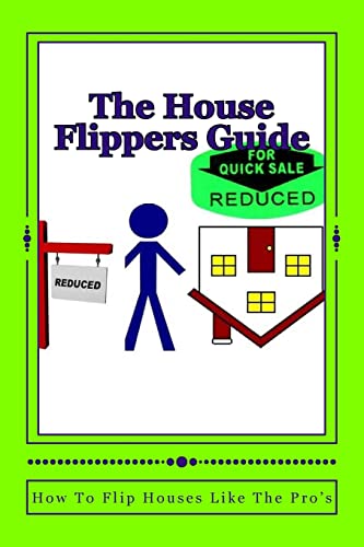 The House Flippers Guide: How To Flip houses Like A Pro