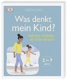  Was denkt mein Kind?: Praktische Psychologie für Eltern von heute. 2 bis 7 Jahre
