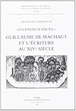 Un engin si soutil - Guillaume de Machaut et l'&Atilde;&copy;criture au XIVe si&Atilde;&uml;cle