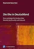Die Ehe in Deutschland: Eine soziologische Analyse über Wandel, Kontinuität und Zukunft