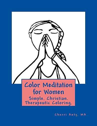 Color Meditation for Women: Simple. Christian. Therapeutic Coloring.