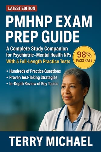 PMHNP EXAM PREP GUIDE: A Complete Study Companion for Psychiatric–Mental Health NPs With 5 Full-Length Practice Tests (Test Triumph Series Book 19)