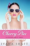 Cherry Pies: 10 Steamy First Times (Explicit Short Stories)