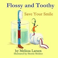 Flossy and Toothy Save Your Smile 1499502753 Book Cover