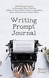 Writing Prompt Journal: 300 Writing Prompts to Stimulate Your Creativity, Reflect on Your Values, Write a Compelling Story, and Overcome Writer's Block (English Edition)