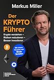 Der Krypto-Führer: Krypto verstehen - Risiken reduzieren - besser investieren - Bitcoin, Ethereum und Kryptowährungen verstehen, Risiken einzuordnen und fundierte Entscheidungen treffen.