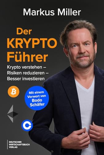 Der Krypto-Führer: Krypto verstehen - Risiken reduzieren - besser investieren - Bitcoin, Ethereum und Kryptowährungen verstehen, Risiken einzuordnen und fundierte Entscheidungen treffen.