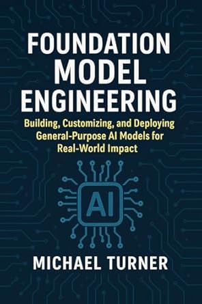 Foundation Model Engineering: Building, Customizing, and Deploying ...