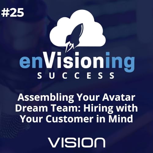 Assembling Your Avatar Dream Team: Hiring with Your Customer in Mind [Ep. 25]