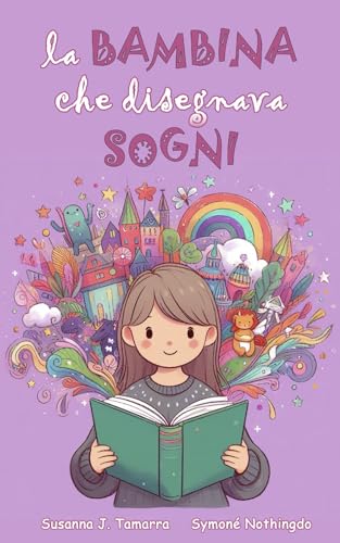 LA BAMBINA CHE DISEGNAVA SOGNI: Libro per bambini fantasy e di avventura con insegnamenti e valori morali racconti per bambini coraggiosi