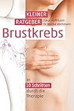 Kleiner Ratgeber Brustkrebs: In 10 Schritten durch die Therapie