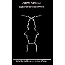 Erving Goffman Exploring the Interaction Order