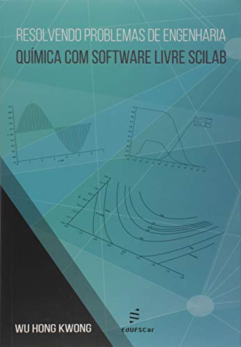 Resolvendo problemas de engenharia química com software livre Scilab