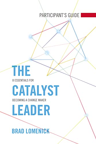The Catalyst Leader Participant's Guide: 8 Essentials for Becoming a Change Maker