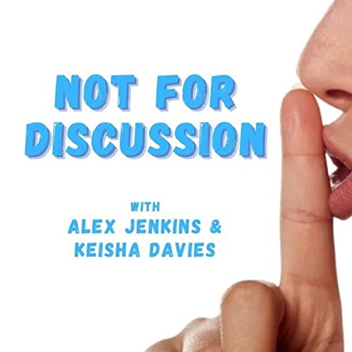 Not For Discussion Podcast Por Alex Jenkins & Keisha Davies arte de portada