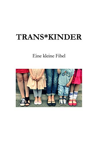 Trans*Kinder: Eine kleine Fibel Trans*Kinder: Eine kleine Fibel