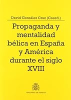 Propaganda y mentalidad bélica en España y América durante el siglo XVIII 8497813499 Book Cover