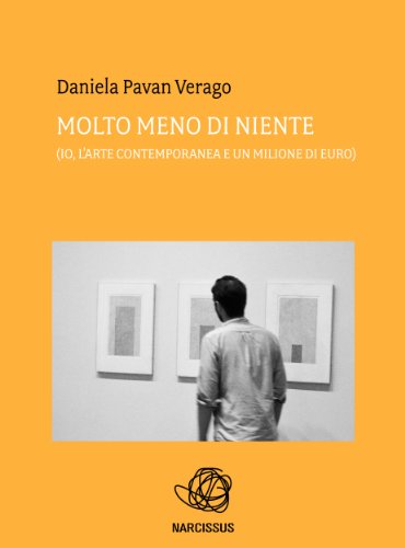  Molto meno di niente: (Io, l\'arte contemporanea e un milione di euro)
