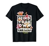 Mind Your Own Uterus Feminism Strong Female Rights Feminist T-Shirt