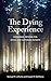 The Dying Experience: Expanding Options for Dying and Suffering Patients