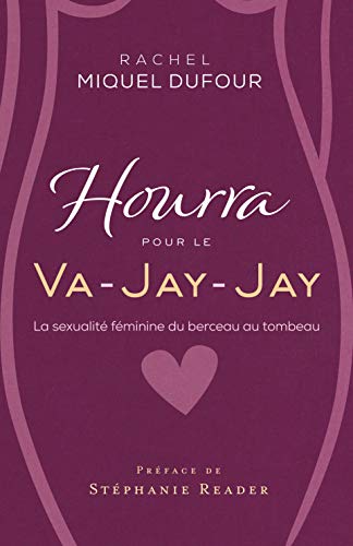 Hourra pour le Va-Jay-Jay: La sexualité féminine du berceau au tombeau