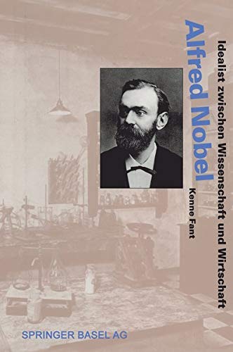 Alfred Nobel: Idealist zwischen Wissenschaft und Wirtschaft (Lebensgeschichten aus der Wissenschaft) Alfred Nobel: Idealist zwischen Wissenschaft und Wirtschaft (Lebensgeschichten aus der Wissenschaft)